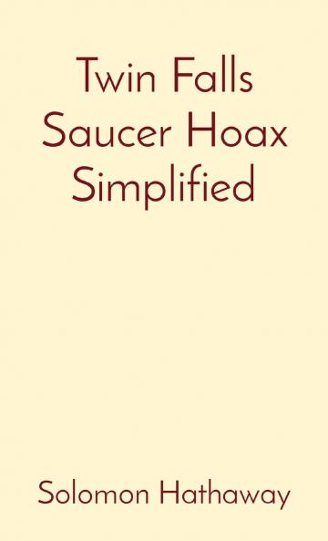 Twin Falls Saucer Hoax Simplified