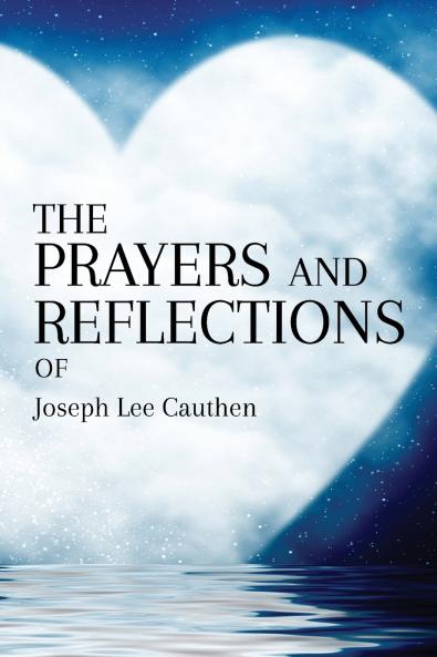 THE PRAYERS AND REFLECTIONS OF Joseph Lee Cauthen