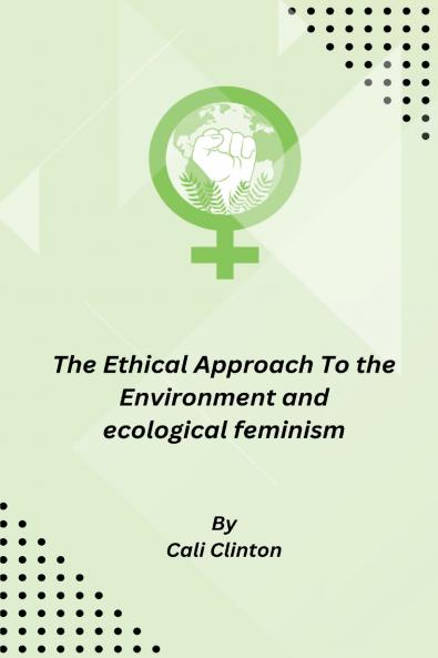 The Ethical Approach To the Environment and ecological feminism