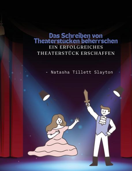 Das Schreiben von Theaterstücken beherrschen - ein erfolgreiches Theaterstück erschaffen