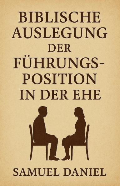 BIBLISCHE AUSLEGUNG DER FÜHRUNGSPOSITION IN DER EHE