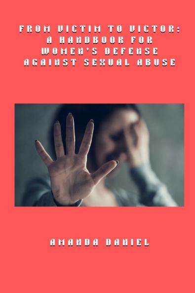 From Victim to Victor - A Handbook for Women's Defense Against Sexual Abuse