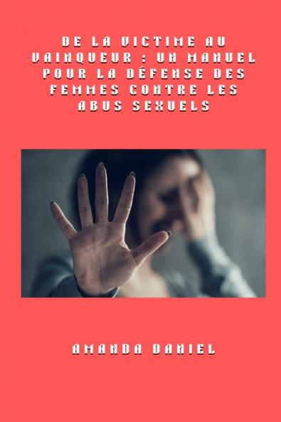 De la victime au vainqueur  - un manuel pour la défense des femmes contre les abus sexuels