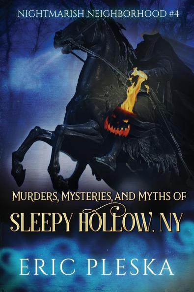 Murders Mysteries and Myths of Sleepy Hollow NY