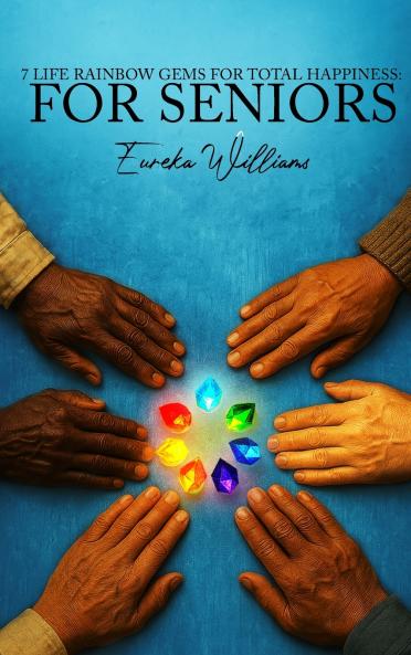 7 Life Rainbow Gems of Total Happiness