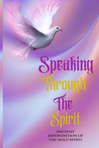 Speaking Through The Spirit     Ancient Information Of The Holy Spirit