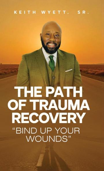 The Path of Trauma Recovery Bind Up Your Wound