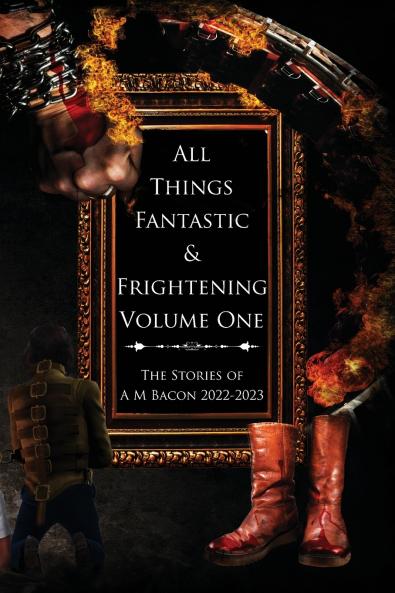 All Things Fantastic & Frightening Volume One