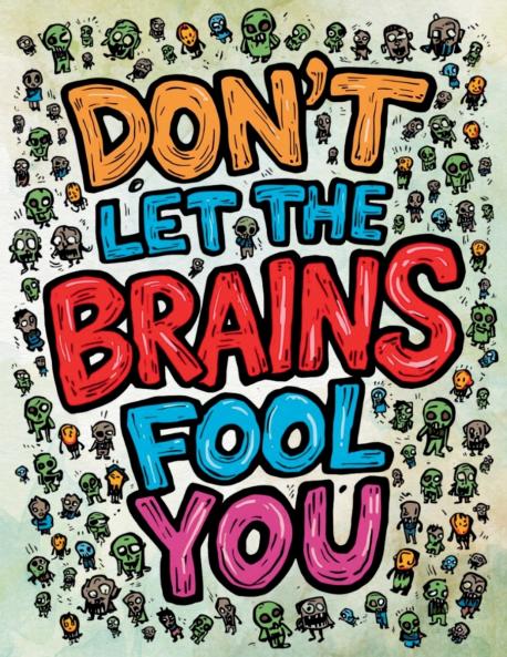 Don't Let the Brains Fool You