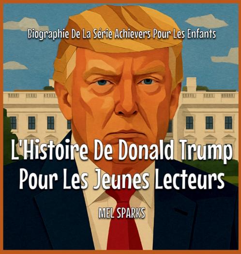 L'Histoire De Donald Trump Pour Les Jeunes Lecteurs