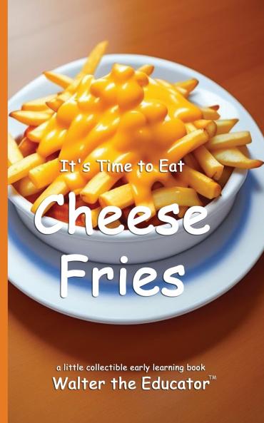 It's Time to Eat Cheese Fries