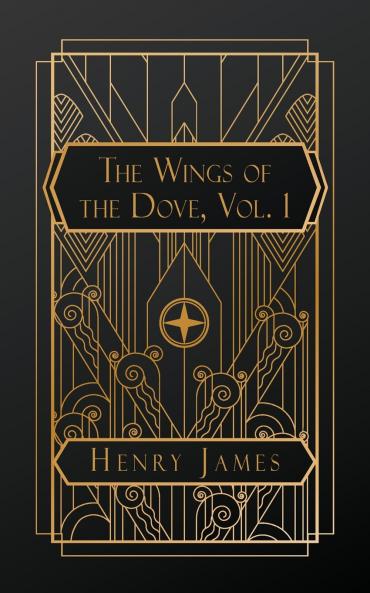 The Wings of the Dove Volume I