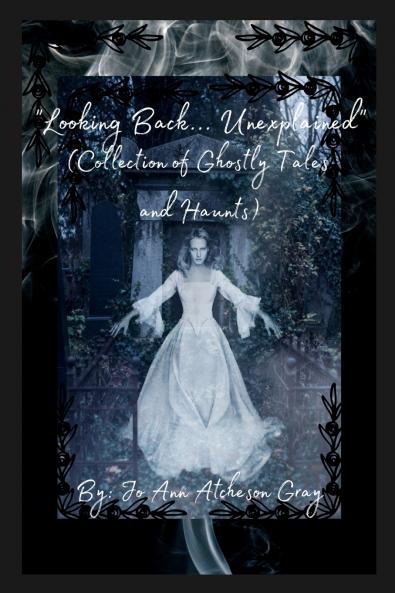 Looking Back... Unexplained (Collection of Ghostly Tales and Haunts)