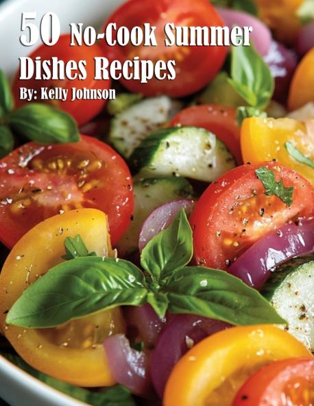 50 No-Cook Summer Dishes Recipes