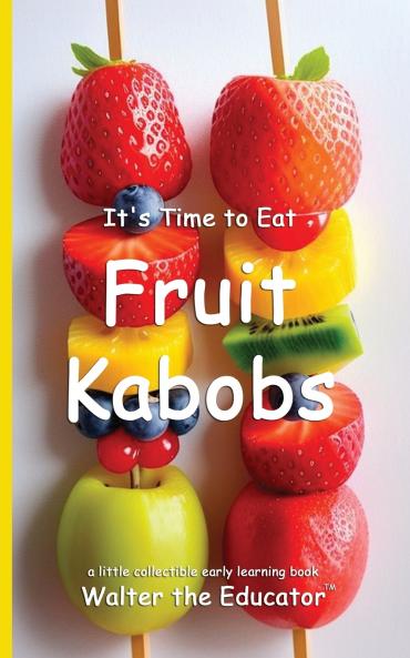 It's Time to Eat Fruit Kabobs