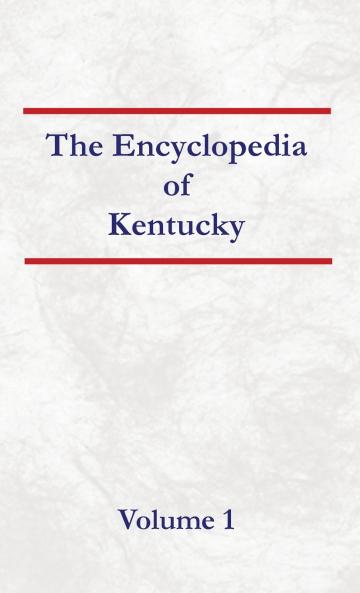Encyclopedia of Kentucky - Volume 1