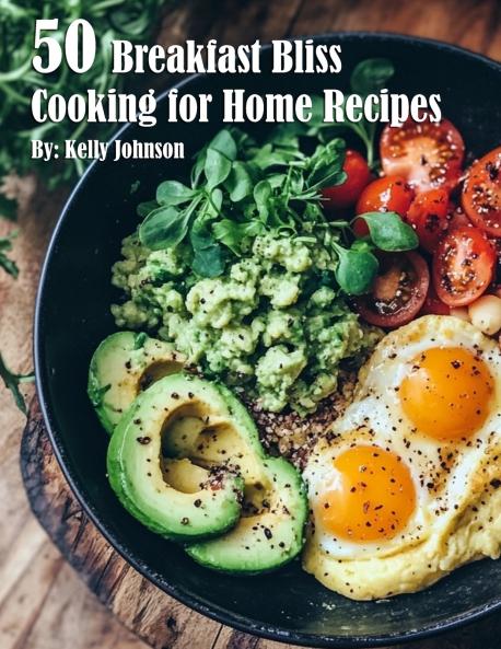 50 Breakfast Bliss Cooking for Home Recipes