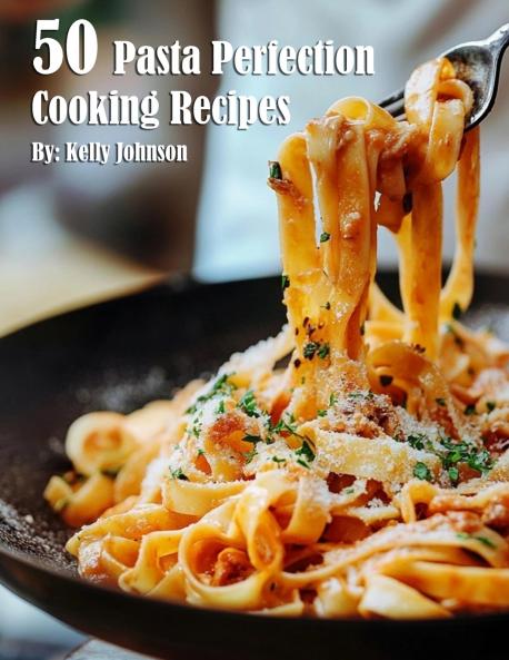 50 Pasta Perfection Cooking Recipes