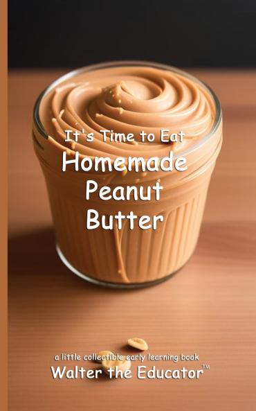 It's Time to Eat Homemade Peanut Butter