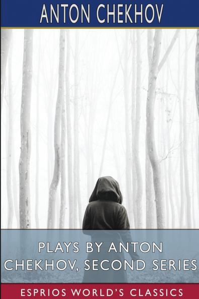 Plays by Anton Chekhov Second Series (Esprios Classics)