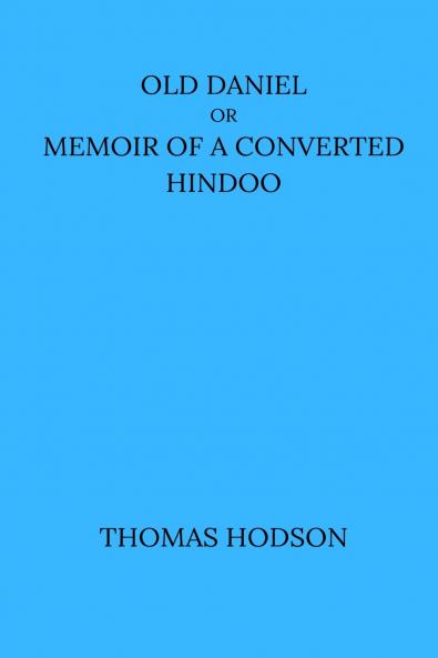 Old Daniel Or Memoir of A Converted Hindoo