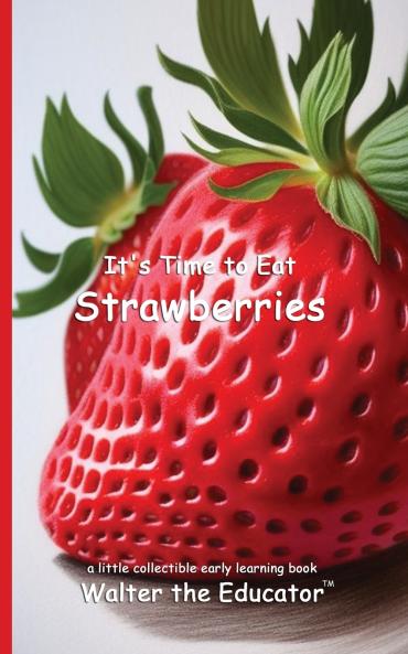 It's Time to Eat Strawberries