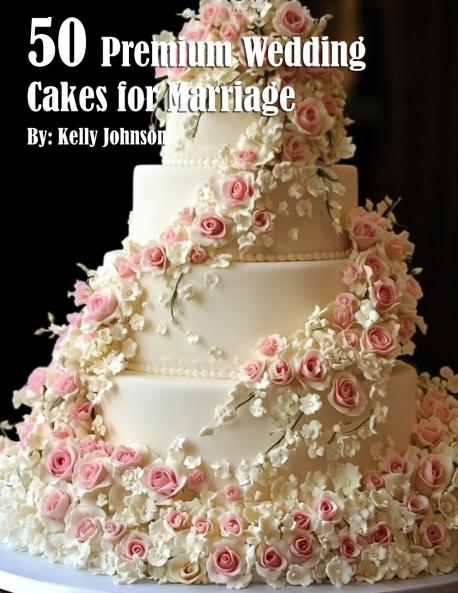 50 Premium Wedding Cakes for Marriage