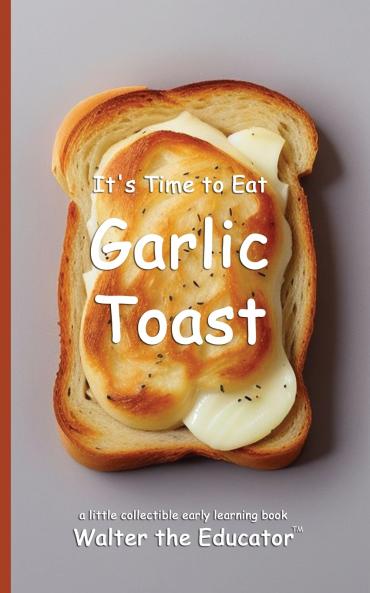 It's Time to Eat Garlic Toast