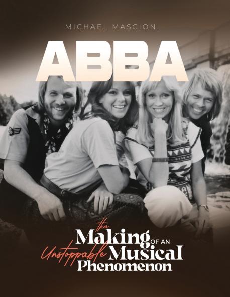 ABBA- The Making of An Unstoppable Musical Phenomenon
