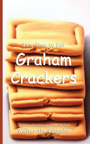 It's Time to Eat Graham Crackers