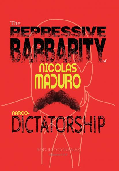 The Repressive Barbarity of Nicolas Maduro Narco-dictatorship