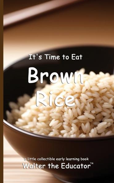 It's Time to Eat Brown Rice