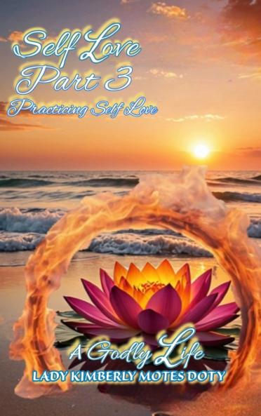 Self Love Part 3 Practicing Self Love