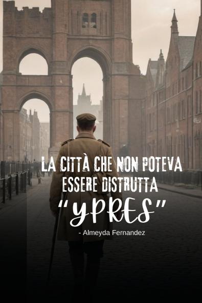 La città che non poteva essere distrutta Ypres