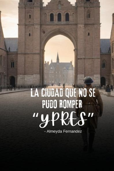 La ciudad que no se pudo romper Ypres