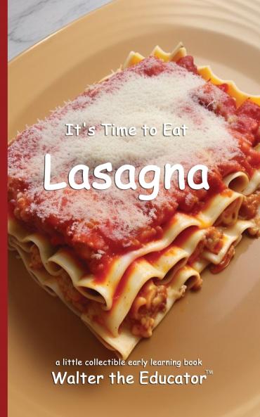 It's Time to Eat Lasagna