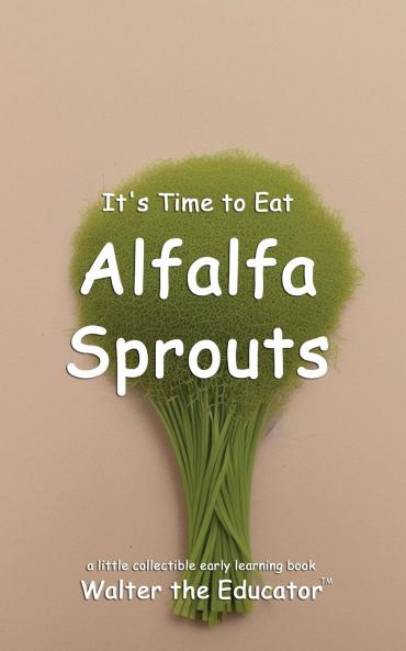 It's Time to Eat Alfalfa Sprouts