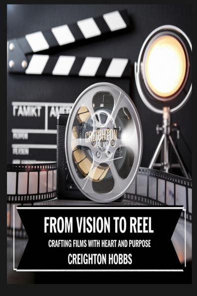 From Vision to Reel Crafting Films with Heart and Purpose