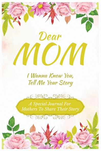 Dear Mom Guided Journal For Memory Keepsake I Wanna Know You Tell Me Your Story