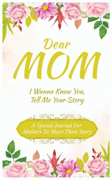Dear Mom Guided Journal For Memory Keepsake I Wanna Know You Tell Me Your Story