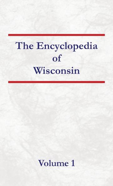 Encyclopedia of Wisconsin Volume 1