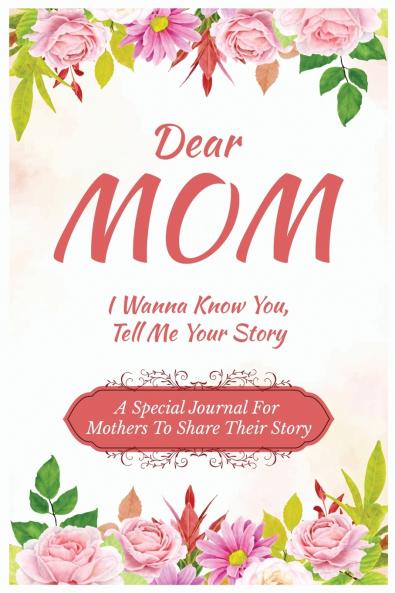 Dear Mom Guided Journal For Memory Keepsake I Wanna Know You Tell Me Your Story