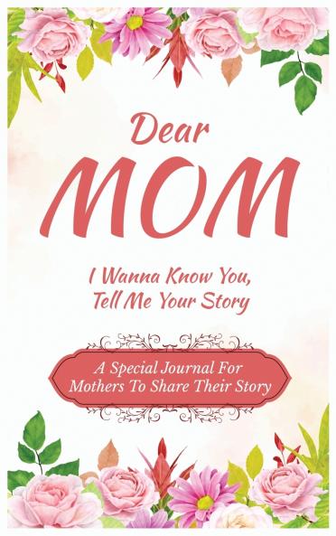 Dear Mom Guided Journal For Memory Keepsake I Wanna Know You Tell Me Your Story