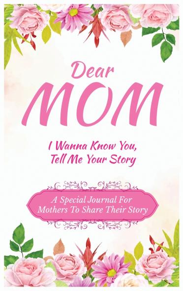 Dear Mom Guided Journal For Memory Keepsake I Wanna Know You Tell Me Your Story