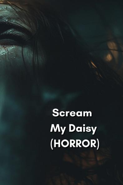 Scream My Daisy (HORROR)