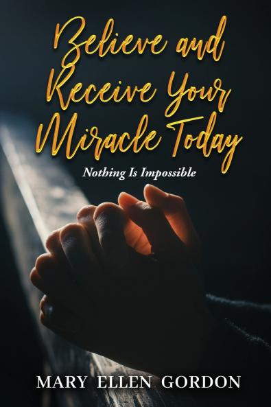 Believe and Receive Your Miracle Today