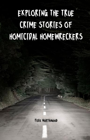 Exploring the True Crime Stories of Homicidal Homewreckers