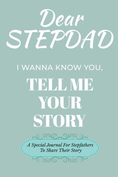 Dear Stepdad Guided Journal For Memory Keepsake I Wanna Know You Tell Me Your Story