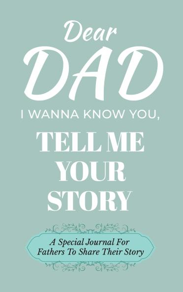 Dear Dad Guided Journal For Memory Keepsake I Wanna Know You Tell Me Your Life Story