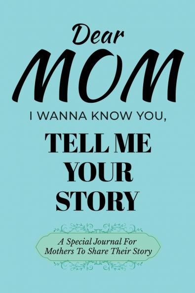 Dear Mom Guided Journal For Memory Keepsake I Wanna Know You Tell Me Your Story